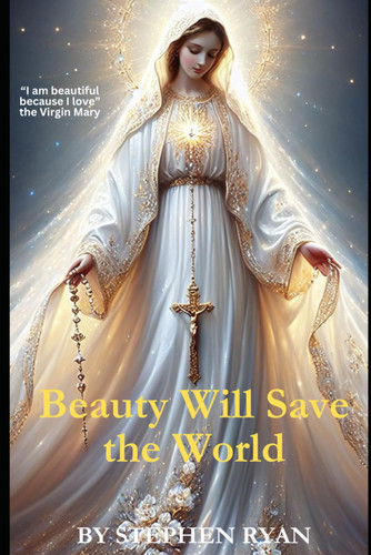 Beauty Will Save the World: "I am beautiful because I love" - The