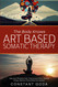 The Body Knows: Art Based Somatic Therapy: Get Your life back from