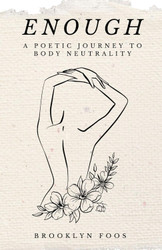 Enough: A Poetic Journey to Body Neutrality