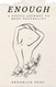 Enough: A Poetic Journey to Body Neutrality Enough: A Poetic Journey to Body Neutrality