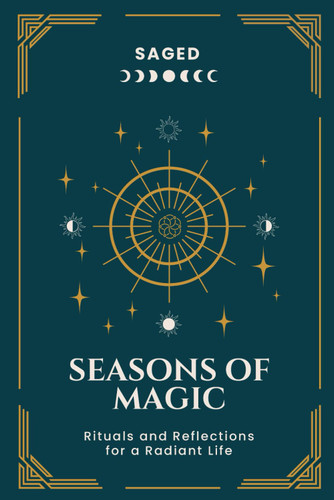 Seasons of Magic: Rituals and Reflections for a Radiant Life