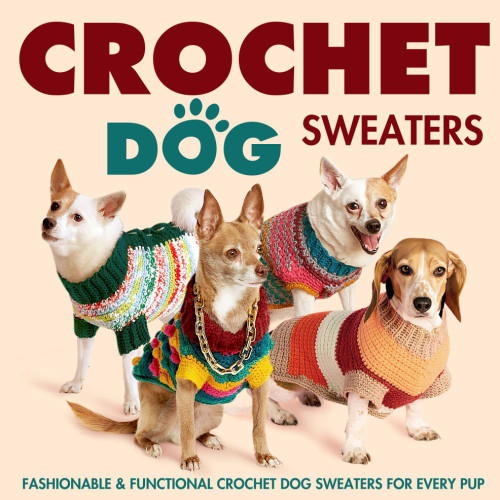 Crochet Dog Sweaters: Fashionable and Functional Crochet Dog Sweaters