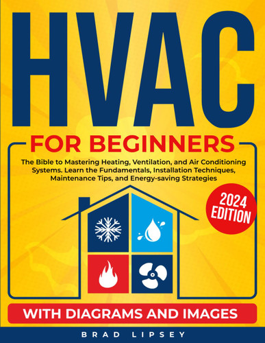 HVAC for Beginners: The Bible to Mastering Heating Ventilation and