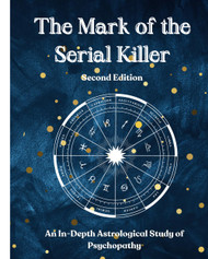 The Mark of the Serial Killer: An in-depth astrological study of