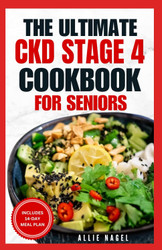 The Ultimate CKD Stage 4 Cookbook for Seniors
