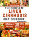 The Complete Liver Cirrhosis Diet Cookbook 2024: Quick and Easy