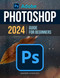 Adobe Photoshop 2024 Guide For Beginners