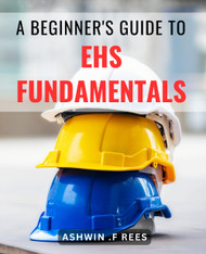 A Beginner's Guide To EHS Fundamentals