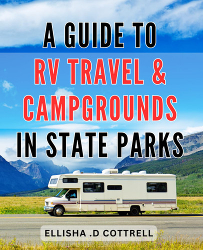 A Guide To RV Travel & Campgrounds In State Parks