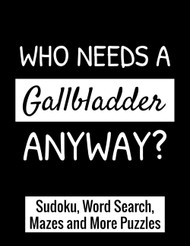 Who Needs a Gallbladder Anyway?