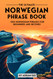 The Ultimate Norwegian Phrase Book: 1001 Norwegian Phrases for