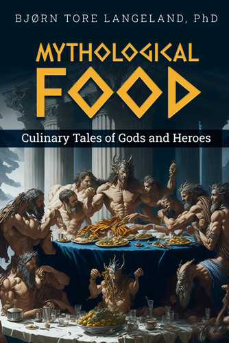 Mythological food: Culinary tails of Gods and Heroes