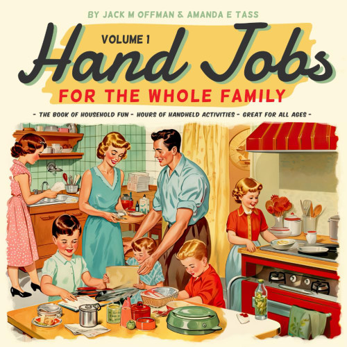 Hand Jobs for the Whole Family (Cancelled Children's Books) Hand Jobs for the Whole Family (Cancelled Children's Books)