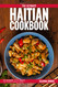 The Ultimate Haitian Cookbook: 111 Dishes From Haiti To Cook Right Now