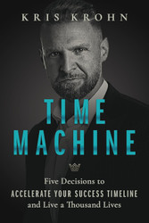 Time Machine: Five Decisions to Accelerate Your Success Timeline and