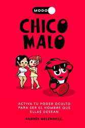 Modo Chico Malo: Activa tu Poder Oculto Para Ser el Hombre que Ellas