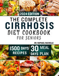 The Complete Cirrhosis Diet Cookbook for Seniors 2024