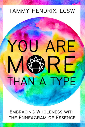 You Are More Than A Type: Embracing Wholeness with the Enneagram of