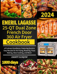 Emeril Lagasse 25-QT Dual Zone French Door 360 Air Fryer Cookbook