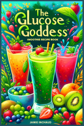 The Glucose Goddess Smoothie Recipe Book