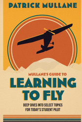 Mullane's Guide to Learning to Fly: Deep Dives into Select Topics for