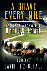 A Grave Every Mile (Ghosts Along the Oregon Trail)