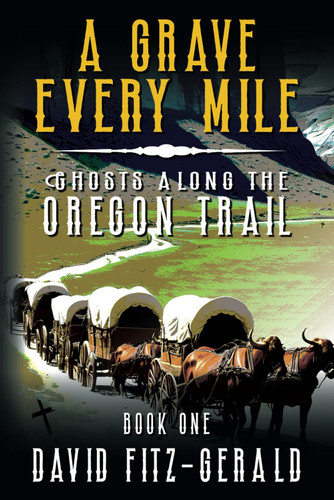 A Grave Every Mile (Ghosts Along the Oregon Trail)