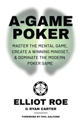 A-Game Poker: Master The Mental Game Create A Winning Mindset &