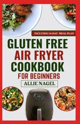 Gluten-Free Air Fryer Cookbook For Beginners