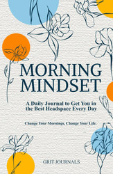 Morning Mindset: A Daily Journal to Get You in the Best Headspace