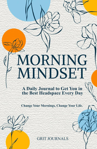 Morning Mindset: A Daily Journal to Get You in the Best Headspace
