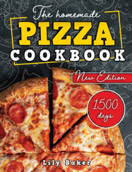 The Homemade Pizza Cookbook