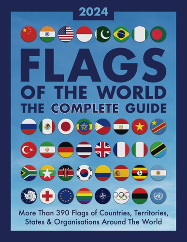 Flags of The World The Complete Guide: More Than 390 Flags of