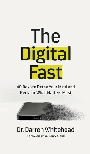 The Digital Fast: 40 Days to Detox Your Mind and Reclaim What Matters