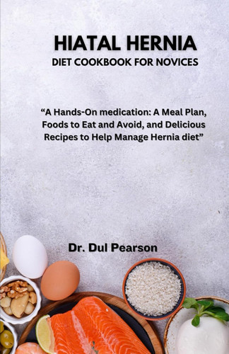 Hiatal Hernia Diet Cookbook for Novices