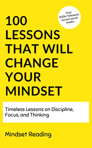 100 Lessons That Will Change Your Mindset: Timeless Lessons On