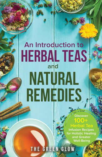 An Introduction to Herbal Teas and Natural Remedies