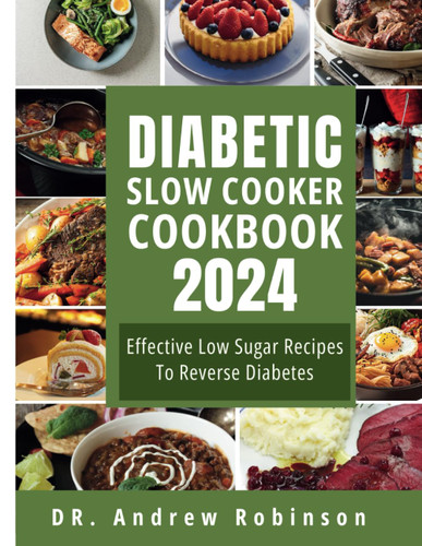 Diabetic Slow Cooker Cookbook 2024: Effective Low Sugar Recipes to