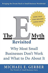 The E-Myth Revisited: Why Most Small Businesses Dont Work and What to