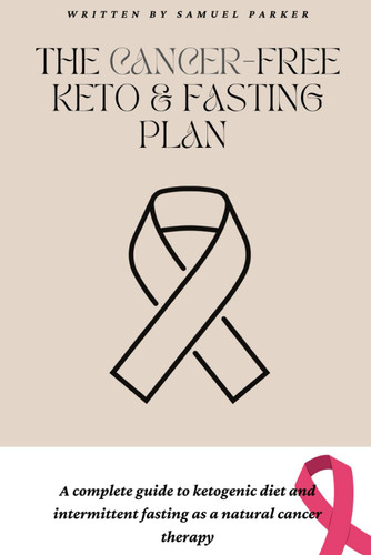 The Cancer-Free Keto and Fasting Plan