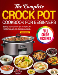 The Complete Crock Pot Cookbook for Beginners