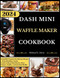 Dash Mini Waffle Maker Cookbook
