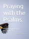 Praying with the Psalms: Preparing your heart to hear from God