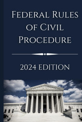 Federal Rules of Civil Procedure: 2024 Edition