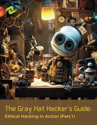 The Gray Hat Hacker's Guide: Ethical Hacking in Action