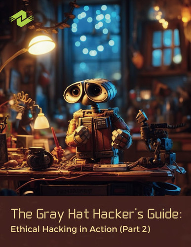 The Gray Hat Hacker's Guide: Ethical Hacking in Action (Part 2)