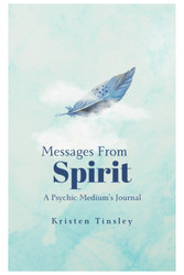 Messages From Spirit: A Psychic Mediums Journal