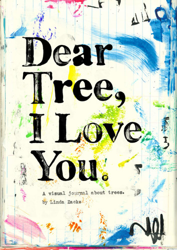 Dear Tree I Love you: A visual journal about trees.