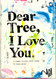 Dear Tree I Love you: A visual journal about trees.