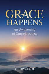 Grace Happens: An Awakening of Consciousness